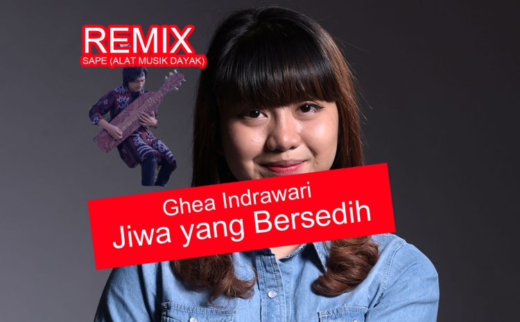  Video Lirik Lagu (Teks Berjalan) ‘Jiwa yang Bersedih’ – Ghea Indrawari – Mix Sape (alat musik dayak)